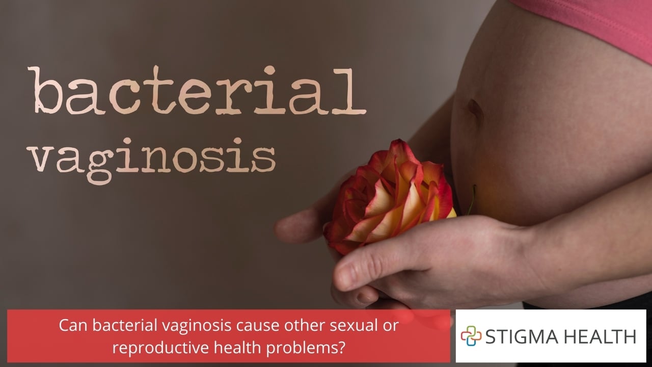 Can bacterial vaginosis cause other sexual or reproductive health problems